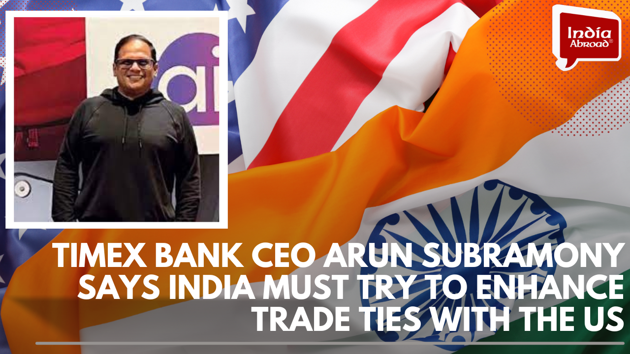 TimeX Bank CEO Arun Subramony says India must try to enhance trade ties with the US